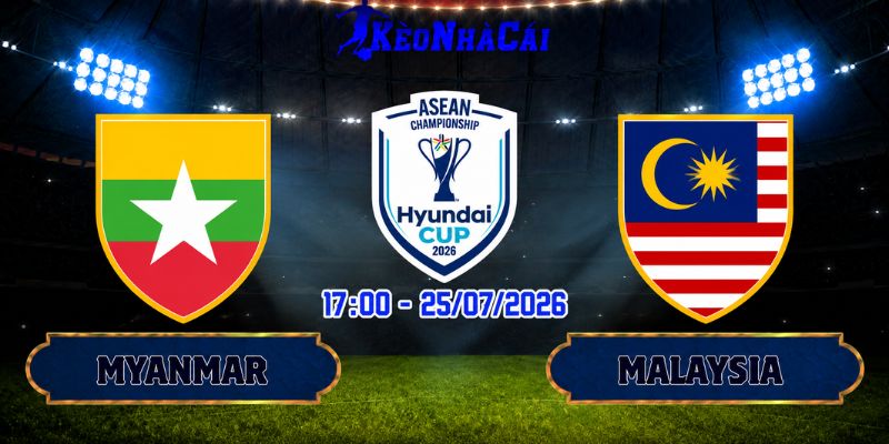 Soi Kèo Myanmar vs Malaysia 17h00 Ngày 25/07