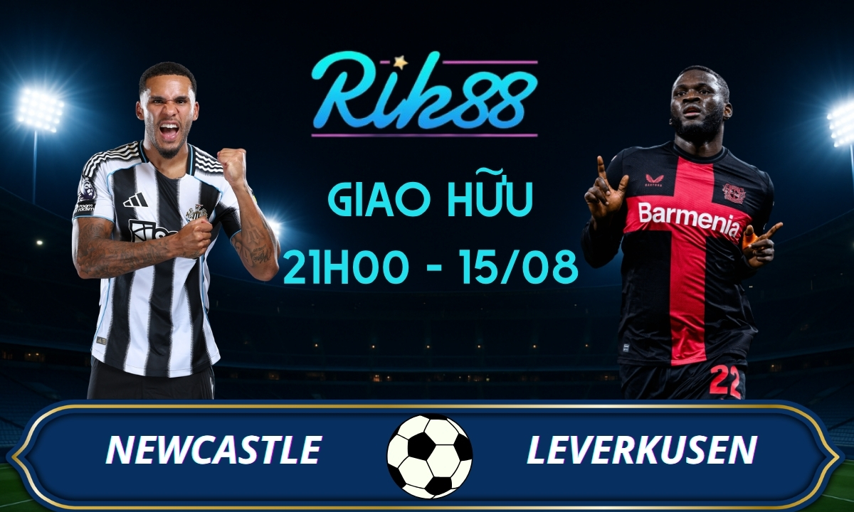 Soi kèo Newcastle vs Leverkusen - 21h00 ngày 15/08/2026 - Giao Hữu