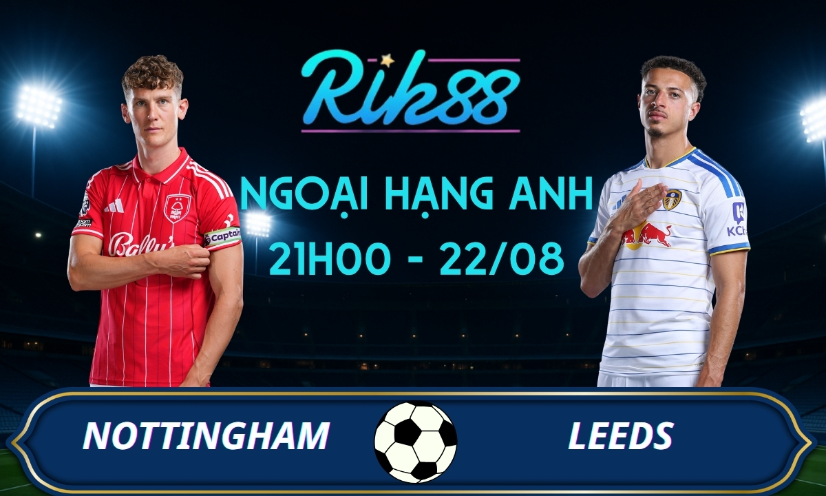 Soi kèo Nottingham vs Leeds - 21h00 ngày 22/08/2026 - Ngoại Hạng Anh