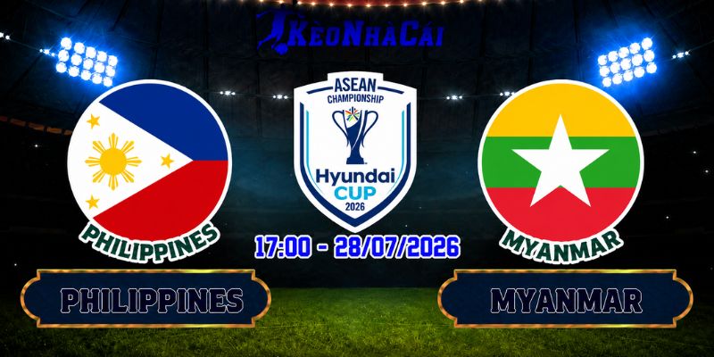Soi Kèo Philippines Vs Myanmar 17h00 Ngày 28/07 - AFF Cup 2026