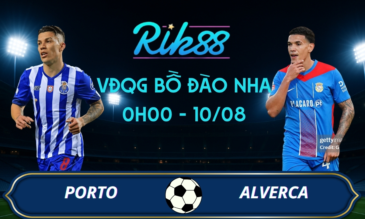 Soi kèo Porto vs Alverca – 0h00 ngày 10/08/2026 – VĐQG Bồ Đào Nha