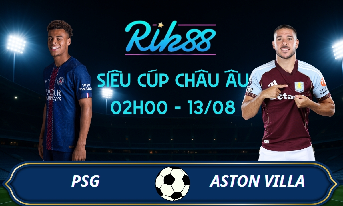 Soi kèo PSG vs Aston Villa – 02h00 ngày 13/08/2026 – Siêu Cúp Châu Âu