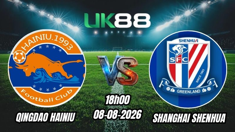 Soi kèo Qingdao Hainiu vs Shanghai Shenhua | 18h00 - 08/08/2026 - Chinese Super League