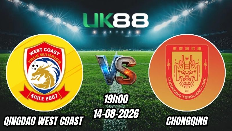 Soi kèo Qingdao West Coast vs Chongqing | 19h00 – 14/08/2026 – Chinese Super League