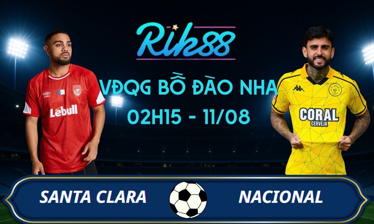 Soi kèo Santa Clara vs Nacional - 02h15 ngày 11/08/2026 - VĐQG Bồ Đào Nha