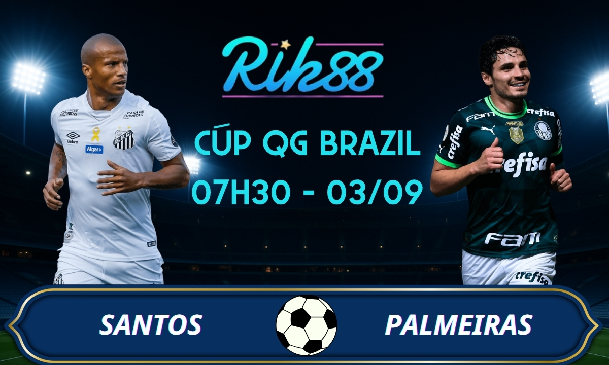 Soi kèo Santos vs Palmeiras - 07h30 ngày 03/09/2026 - Cúp QG Brazil