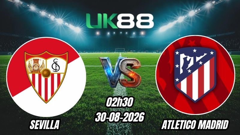 Soi kèo Sevilla vs Atletico Madrid | 02h30 - 30/08/2026 - La Liga
