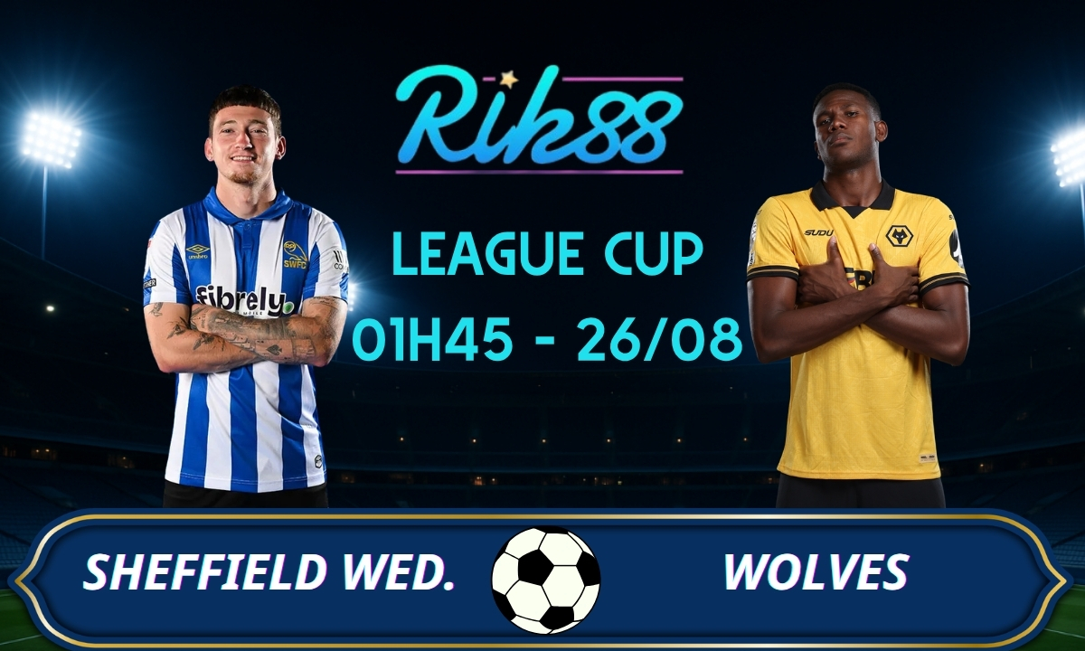 Soi kèo Sheffield Wed vs Wolves - 01h45 ngày 26/08/2026 - League Cup