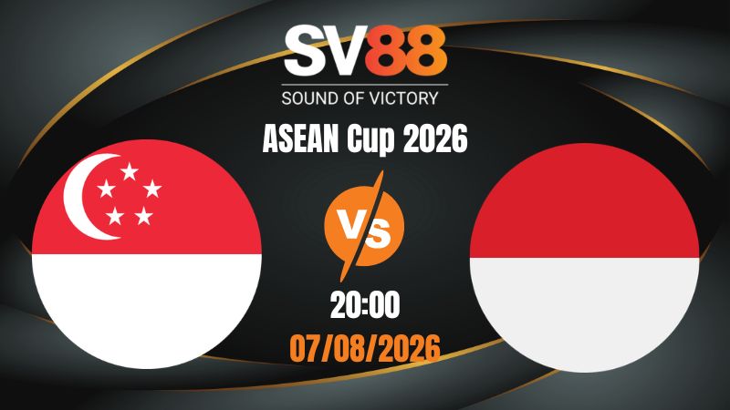 Soi Kèo Singapore vs Indonesia 20:00 07/08/2026 | ASEAN Cup 2026