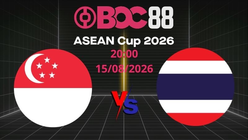 Soi Kèo Singapore vs Thái Lan | 20:00 15/08/2026 – ASEAN Cup 2026