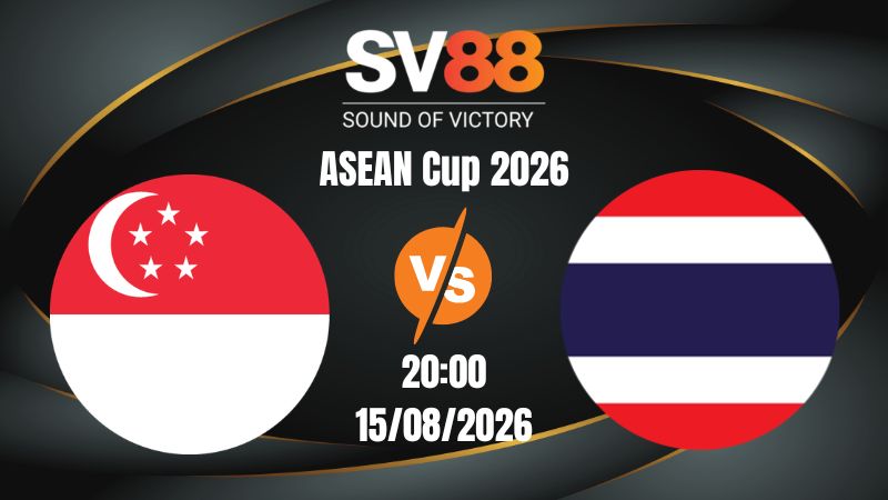 Soi Kèo Singapore vs Thái Lan 20:00 15/08/2026 | ASEAN Cup 2026
