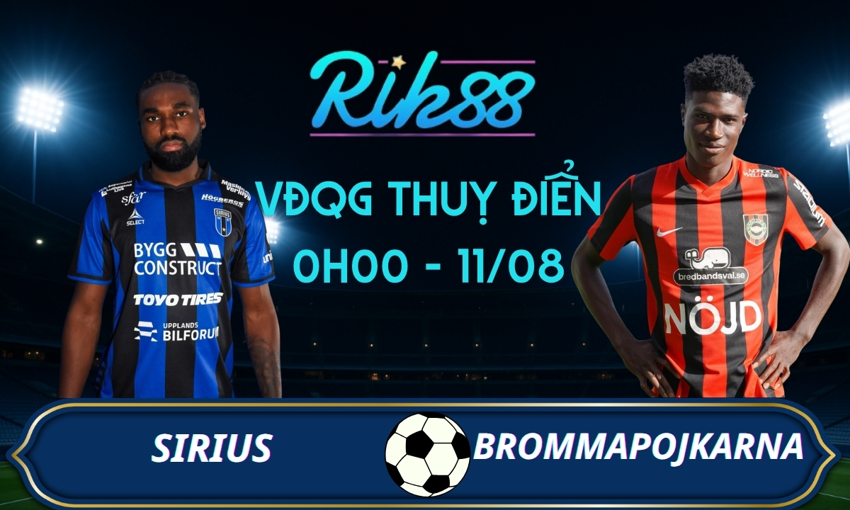 Soi kèo Sirius vs Brommapojkarna – 0h00 ngày 11/08/2026 – VĐQG Thuỵ Điển
