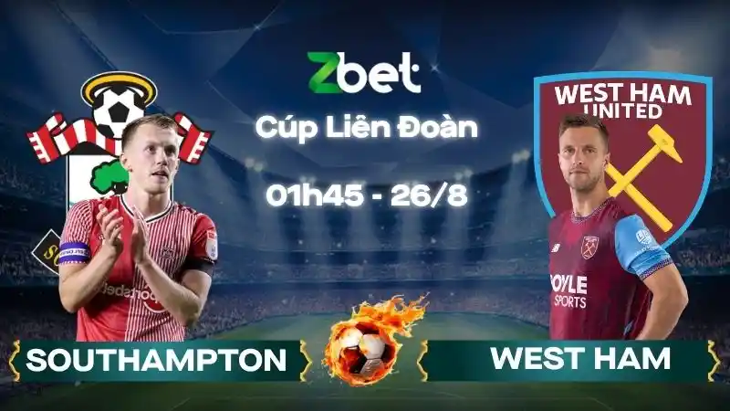 Nhận định soi kèo Southampton vs West Ham - 01h45 26/08/2026 - Cúp Liên Đoàn