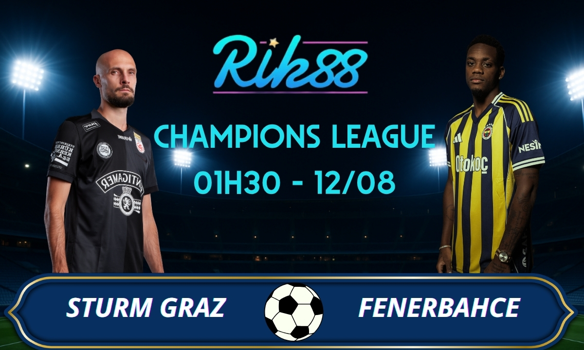 Soi kèo Sturm Graz vs Fenerbahce – 01h30 ngày 12/08/2026 – Champions League