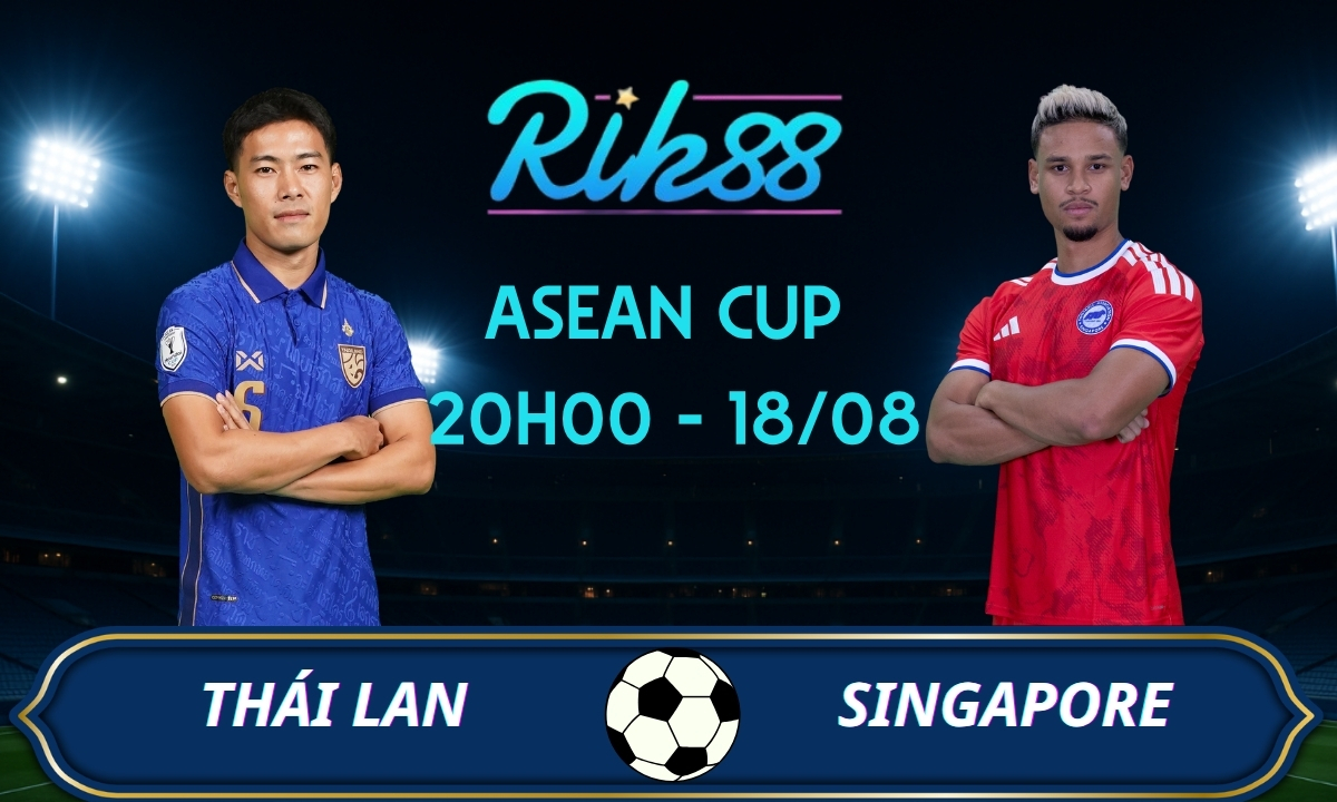 Soi kèo Thái Lan vs Singapore - 20h00 ngày 18/08/2026 - ASEAN Cup