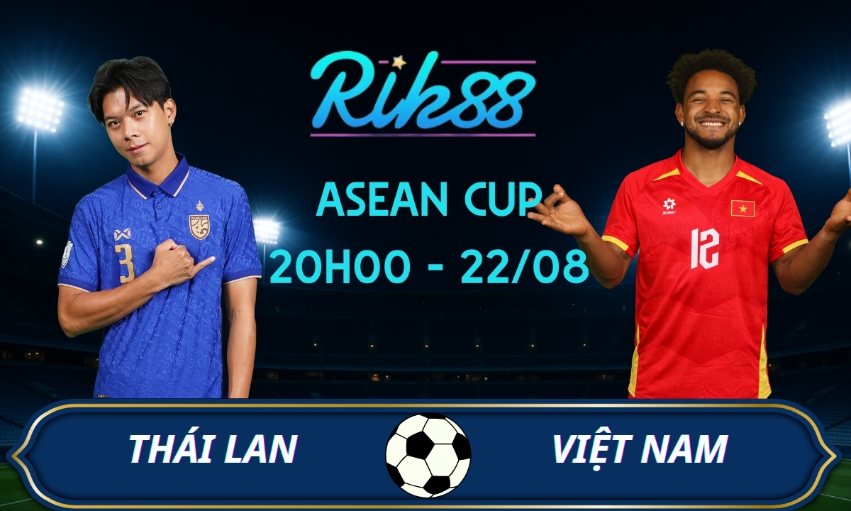 Soi kèo Thái Lan vs Việt Nam - 20h00 ngày 22/08/2026 - ASEAN Cup