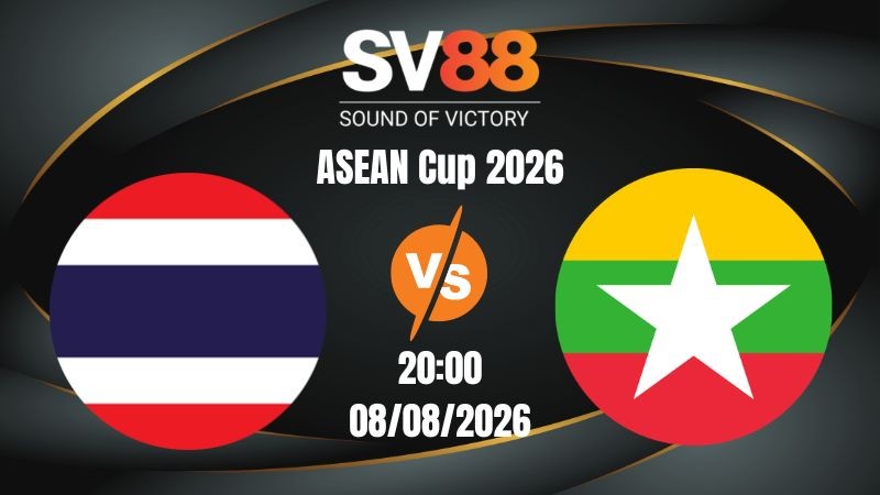 Soi Kèo Thái Lan vs Myanmar 20:00 08/08/2026 | ASEAN Cup 2026