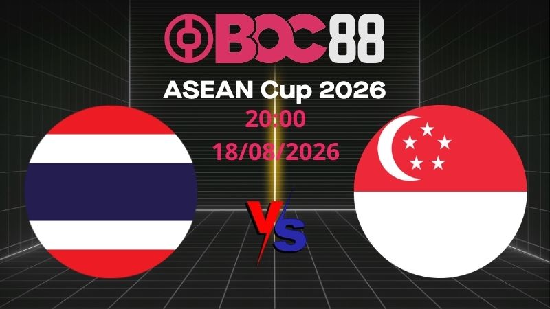 Soi Kèo Thái Lan vs Singapore | 20:00 18/08/2026 - ASEAN Cup 2026
