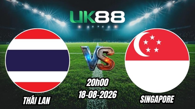 Soi kèo Thái Lan vs Singapore | 20h00 - 18/08/2026 - ASEAN Cup