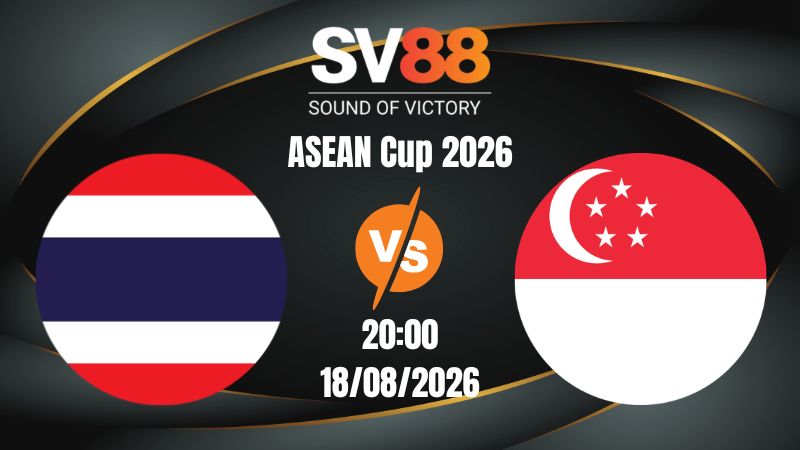 Soi Kèo Thái Lan vs Singapore 20:00 18/08/2026 | ASEAN Cup 2026