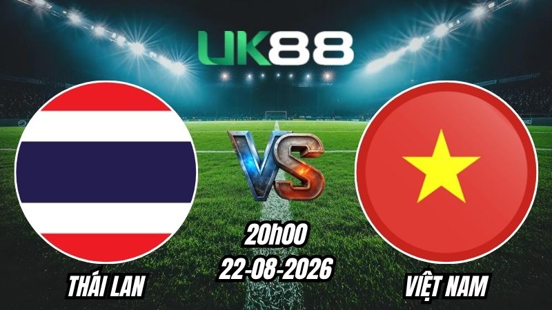 Soi kèo Thái Lan vs Việt Nam | 20h00 - 22/08/2026 - ASEAN Cup 2026