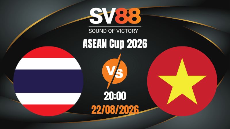 Soi Kèo Thái Lan vs Việt Nam 20:00 22/08/2026 | ASEAN Cup 2026