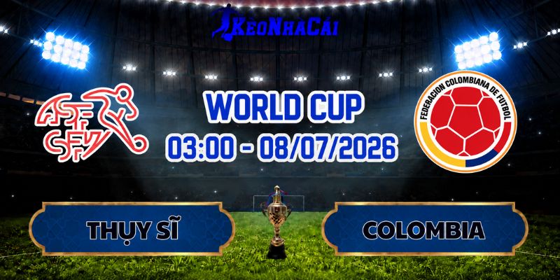 Soi Kèo Thụy Sĩ Vs Colombia 03h00 Ngày 08/07