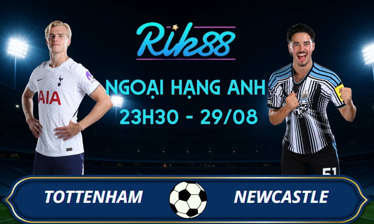 Soi kèo Tottenham vs Newcastle - 23h30 ngày 29/08/2026 - Ngoại Hạng Anh