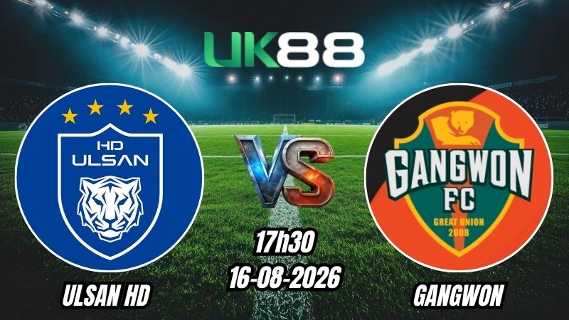 Soi kèo Ulsan HD vs Gangwon | 17h30 - 16/08/2026 - K League 1
