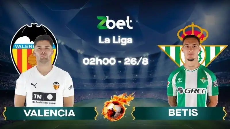 Nhận định soi kèo Valencia vs Betis - 02h00 26/08/2026 - La Liga