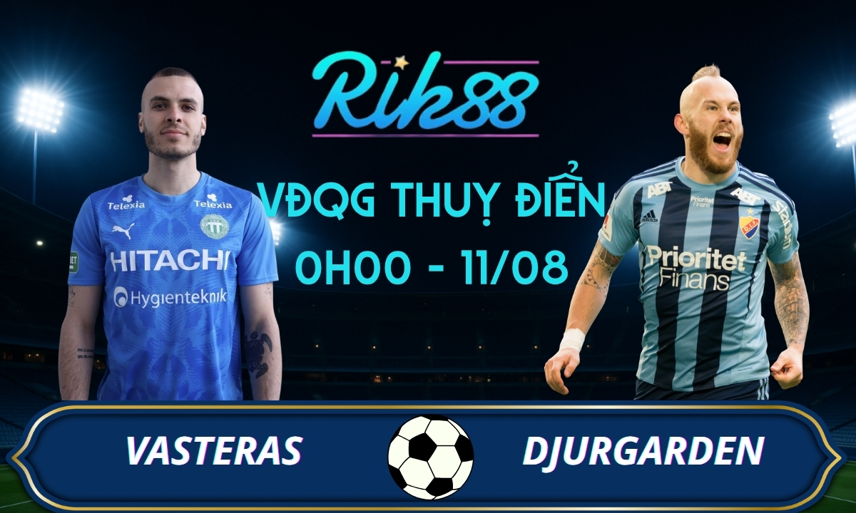 Soi kèo Vasteras vs Djurgarden – 0h00 ngày 11/08/2026 – VĐQG Thuỵ Điển