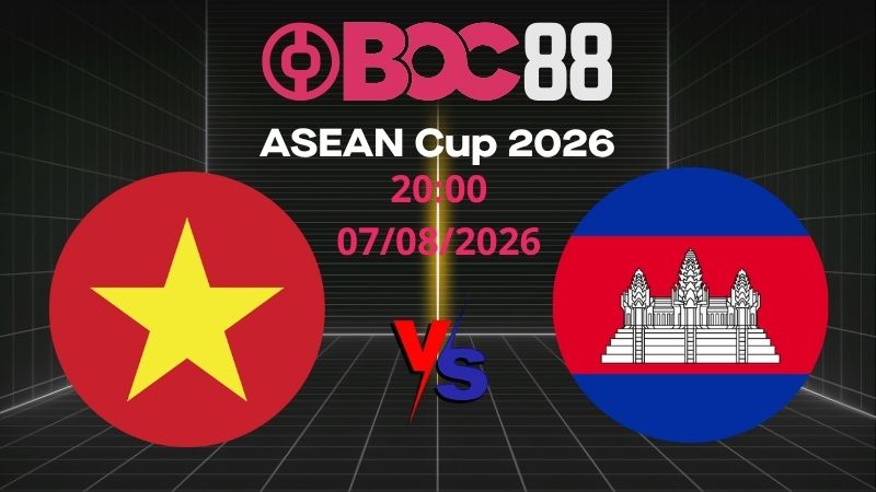 Soi Kèo Việt Nam vs Campuchia | 20:00 07/08/2026 – ASEAN Cup 2026