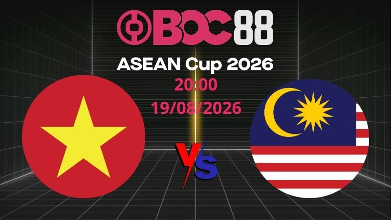 Soi Kèo Việt Nam vs Malaysia | 20:00 19/08/2026 - ASEAN Cup 2026