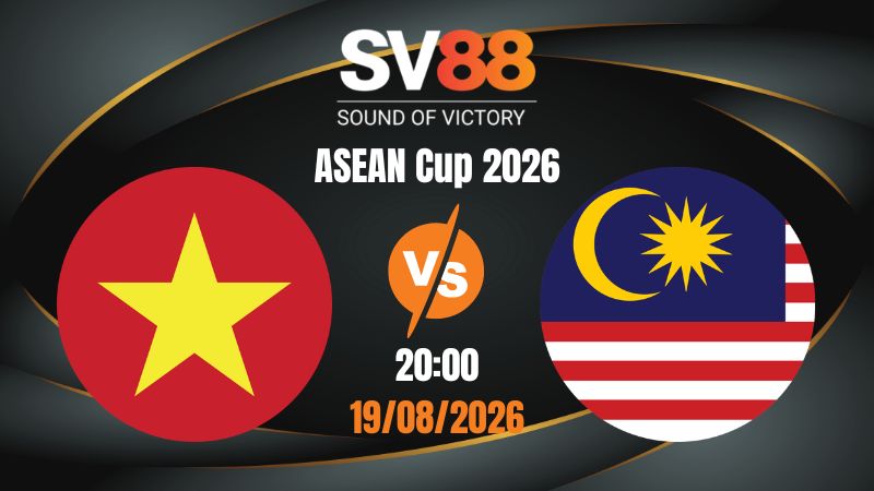Soi Kèo Việt Nam vs Malaysia 20:00 19/08/2026 | ASEAN Cup 2026
