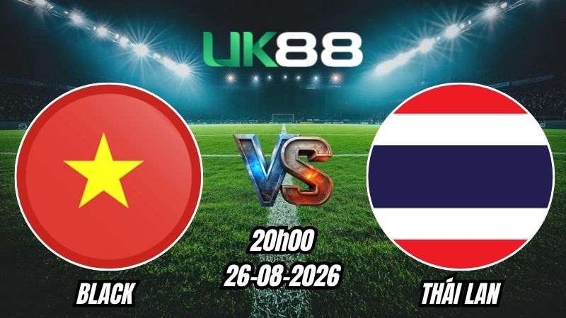 Soi kèo Việt Nam vs Thái Lan | 20h00 - 26/08/2026 - ASEAN Cup 2026