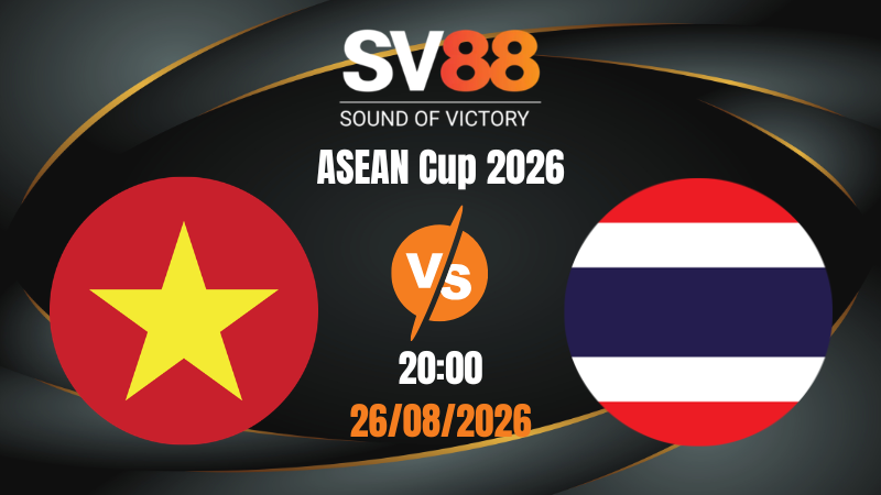 Soi Kèo Việt Nam vs Thái Lan 20:00 26/08/2026 | ASEAN Cup 2026