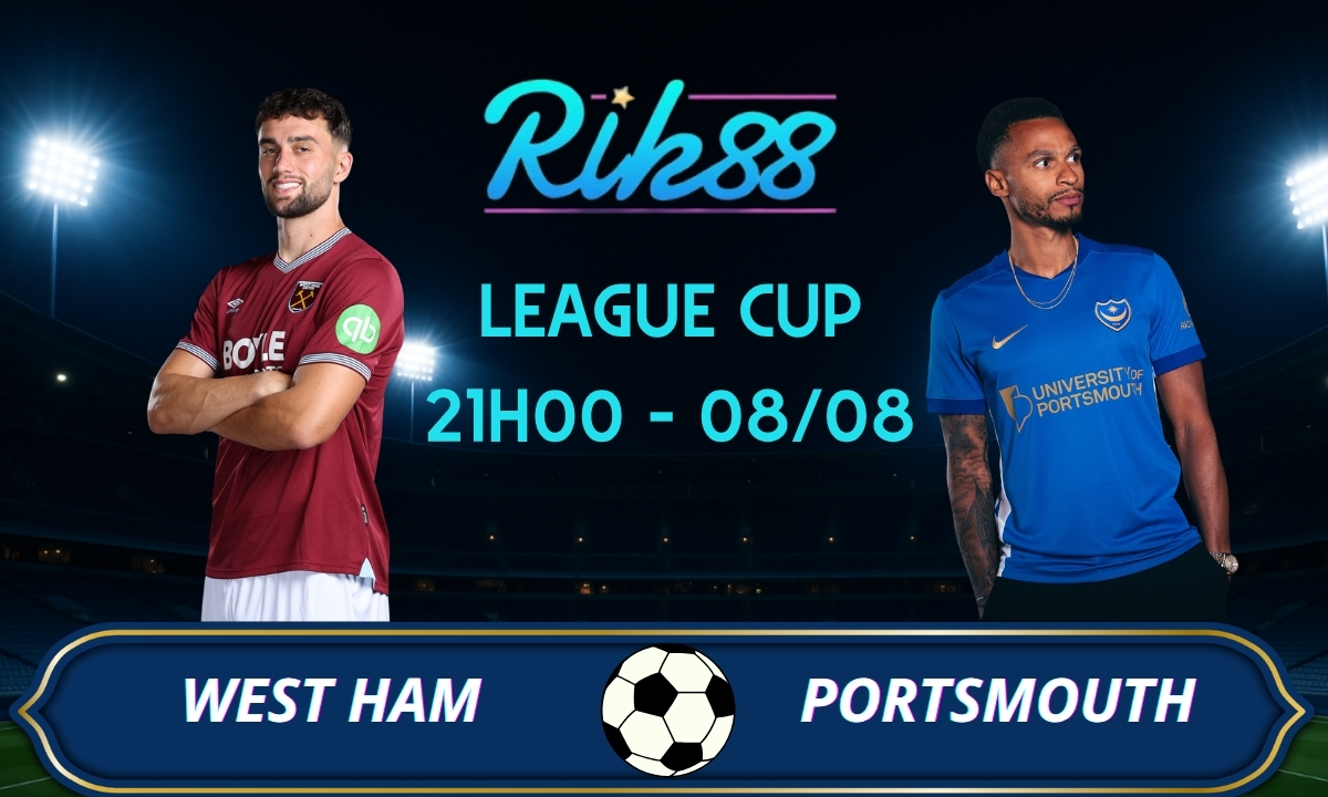 Soi kèo West Ham vs Portsmouth – 21h00 ngày 08/08/2026 – League Cup