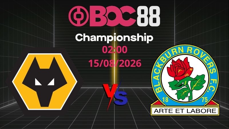 Soi Kèo Wolves vs Blackburn | 02:00 15/08/2026 – Championship