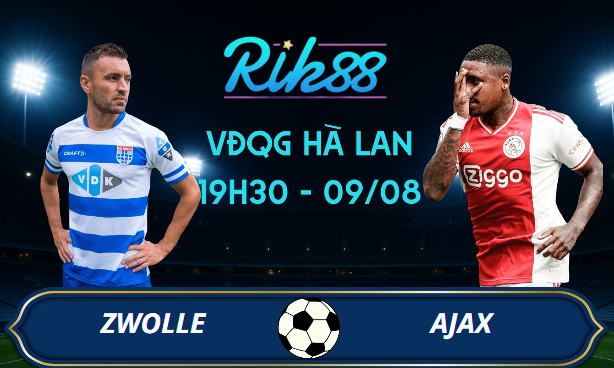 Soi kèo Zwolle vs Ajax – 19h30 ngày 09/08/2026 – VĐQG Hà Lan