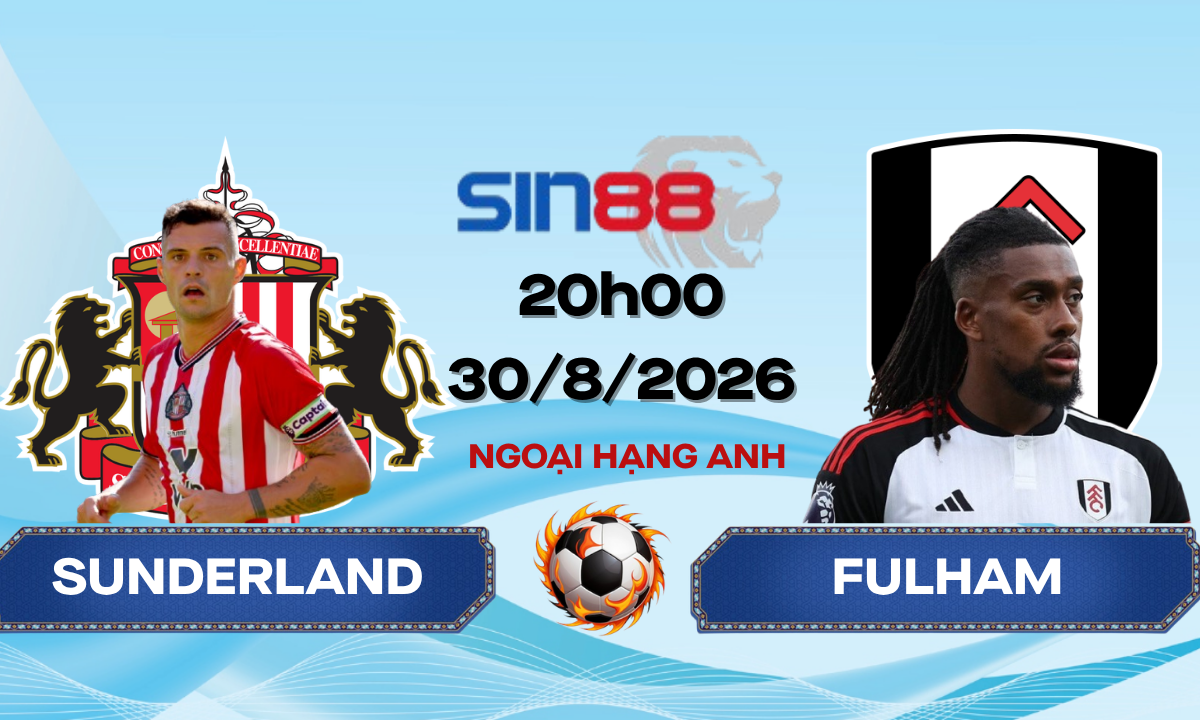 Soi kèo bóng đá Sunderland - Fulham 20h00 ngày 30/08/2026 - Ngoại hạng Anh