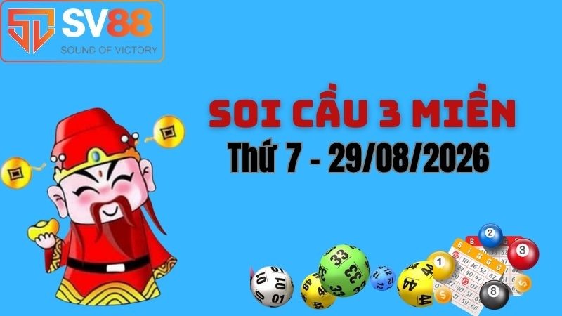 Soi cầu dự đoán kết quả xổ số 3 miền Bắc - Trung - Nam ngày 29/08/2026