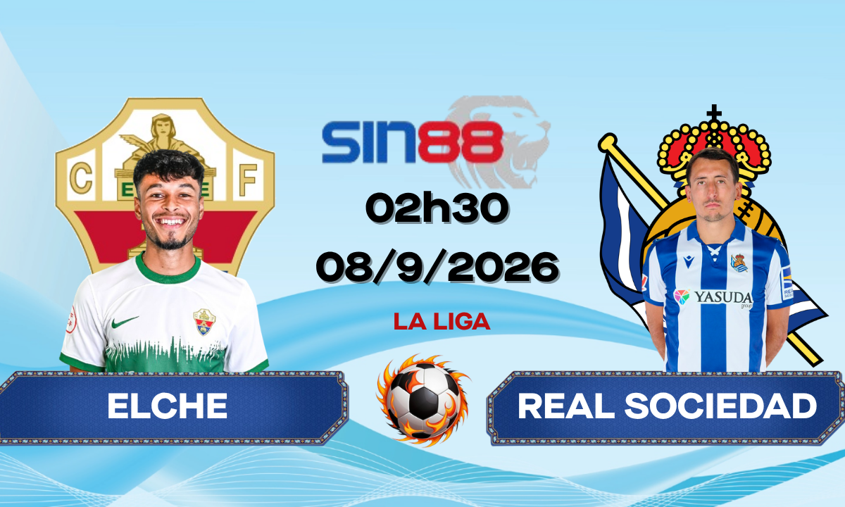 Soi kèo bóng đá Elche - Real Sociedad 02h30 ngày 08/09/2026 - La Liga