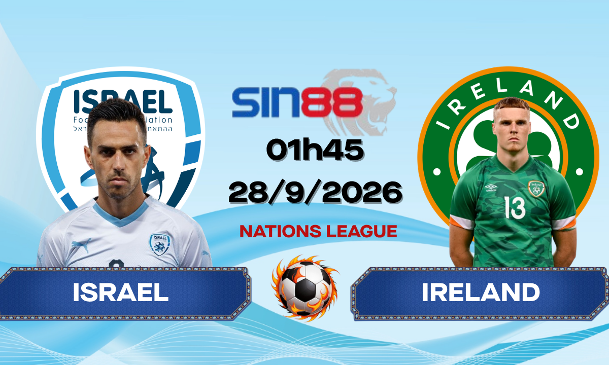 Soi kèo bóng đá Israel – Ireland 01h45 ngày 28/09/2026 – Nations League