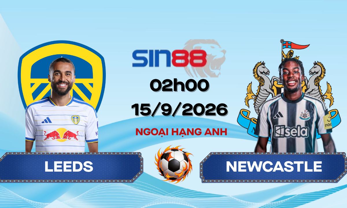 Soi kèo bóng đá Leeds - Newcastle 02h00 ngày 15/09/2026 - Ngoại hạng Anh