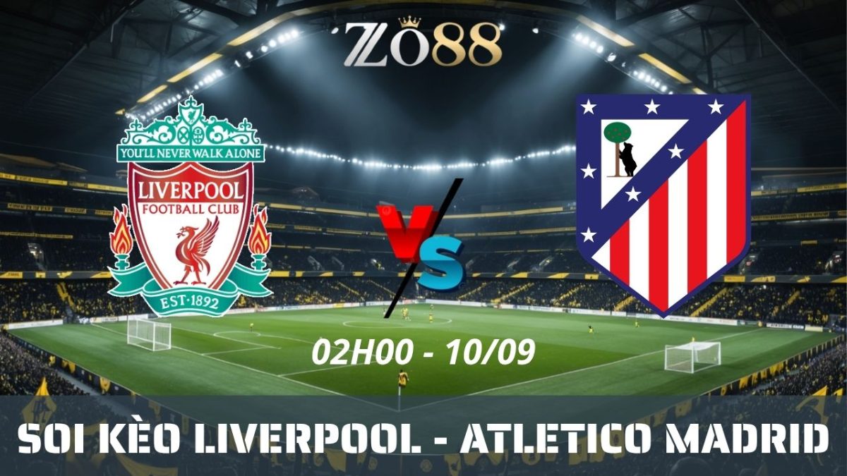 Soi kèo nhà cái Liverpool - Atletico Madrid 10/09/2026 02h00 Champions League