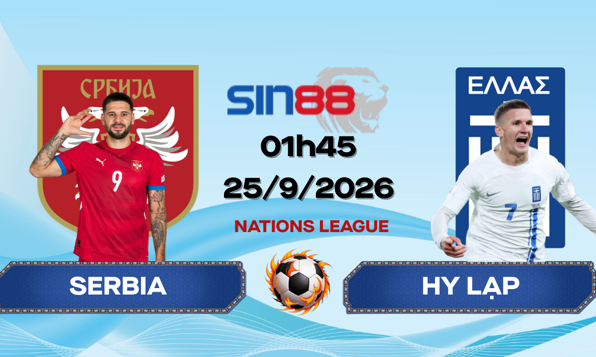 Soi kèo bóng đá Serbia – Hy Lạp 01h45 ngày 25/09/2026 – Nations League