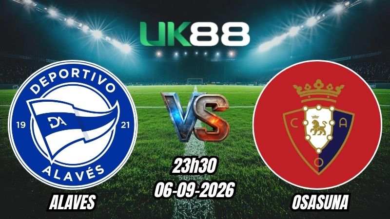 Soi kèo Alaves vs Osasuna | 23h30 - 06/09/2026 - La Liga