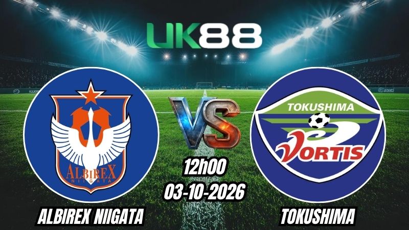 Soi kèo Albirex Niigata vs Tokushima | 12h00 - 03/10/2026 | J League 2