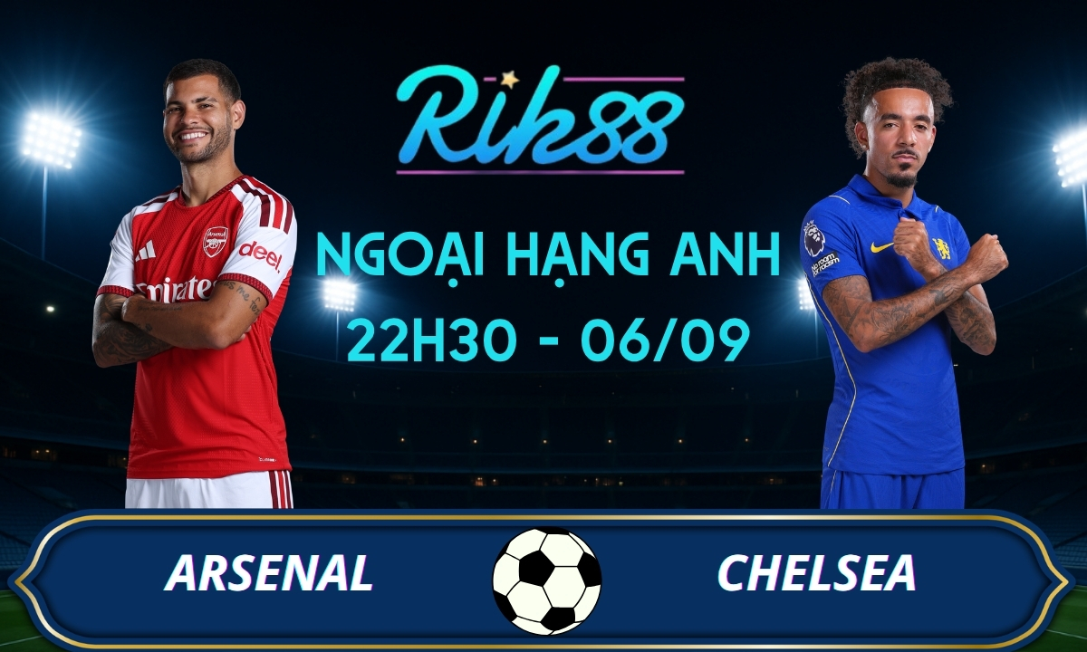 Soi kèo Arsenal vs Chelsea - 22h30 ngày 06/09/2026 - Ngoại Hạng Anh