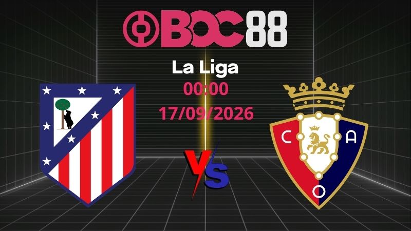 Soi Kèo Atletico Madrid vs Osasuna | 00:00 17/09/2026 - La Liga